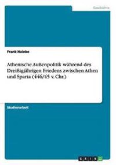 Athenische Außenpolitik während des Dreißigjährigen Friedens zwischen Athen und Sparta (446/45 v. Chr.)
