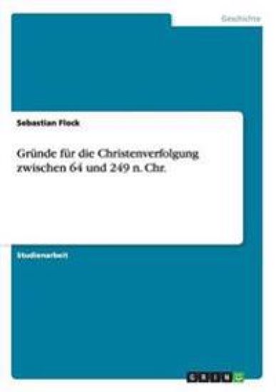 Gründe für die Christenverfolgung zwischen 64 und 249 n. Chr.