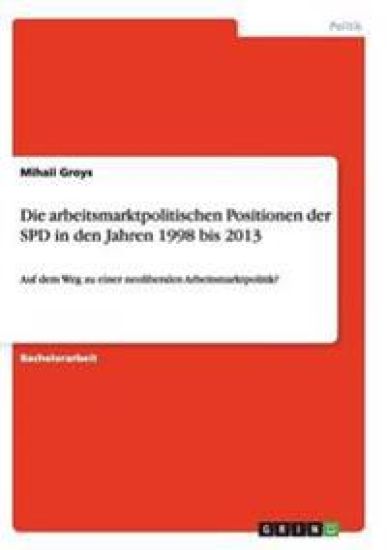 Die arbeitsmarktpolitischen Positionen der SPD in den Jahren 1998 bis 2013