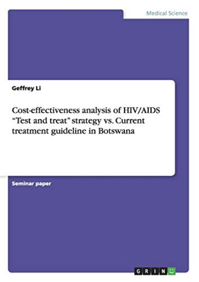 Cost-effectiveness analysis of HIV/AIDS "Test and treat" strategy vs. Current treatment guideline in Botswana