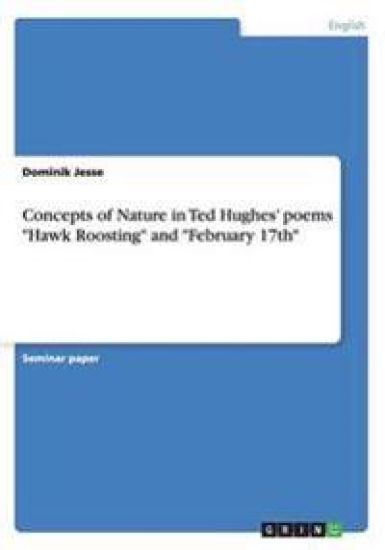 Concepts of Nature in Ted Hughes' Poems Hawk Roosting and February 17th