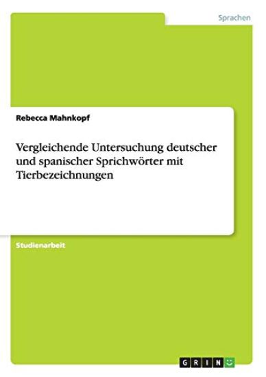 Vergleichende Untersuchung deutscher und spanischer Sprichwörter mit Tierbezeichnungen