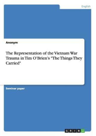 The Representation of the Vietnam War Trauma in Tim O'Brien's "The Things They Carried"