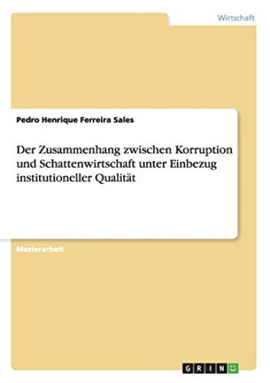 Der Zusammenhang zwischen Korruption und Schattenwirtschaft unter Einbezug institutioneller Qualität