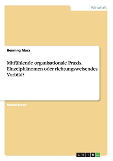 Mitfühlende organisationale Praxis. Einzelphänomen oder richtungsweisendes Vorbild?