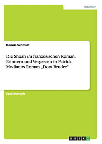 Die Shoah im französischen Roman. Erinnern und Vergessen in Patrick Modianos Roman "Dora Bruder"