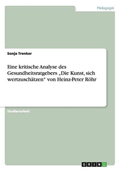 Eine kritische Analyse des Gesundheitsratgebers "Die Kunst, sich wertzuschätzen" von Heinz-Peter Röhr