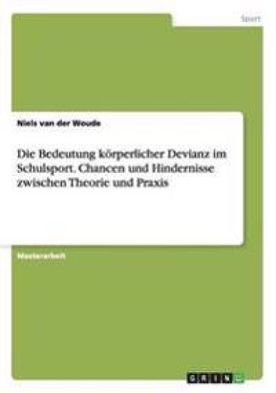 Die Bedeutung körperlicher Devianz im Schulsport. Chancen und Hindernisse zwischen Theorie und Praxis