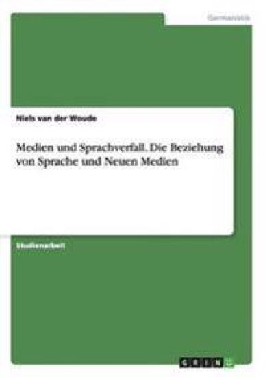 Medien und Sprachverfall. Die Beziehung von Sprache und Neuen Medien