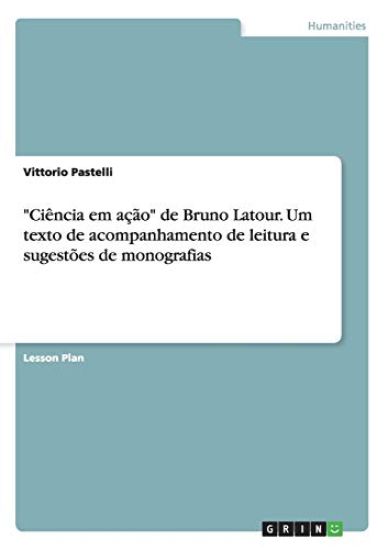 "Ciência em ação" de Bruno Latour. Um texto de acompanhamento de leitura e sugestões de monografias
