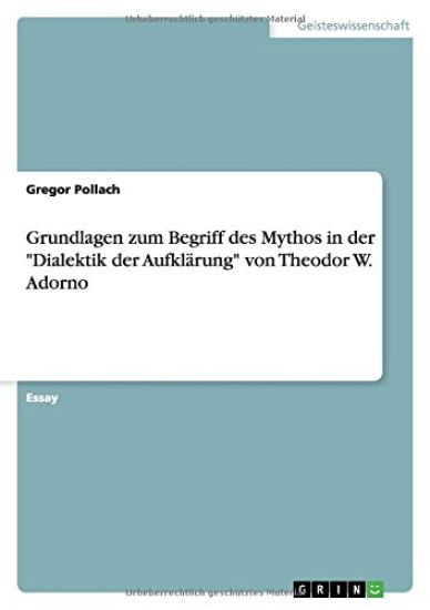Grundlagen zum Begriff des Mythos in der Dialektik der Aufklarung von Theodor W. Adorno