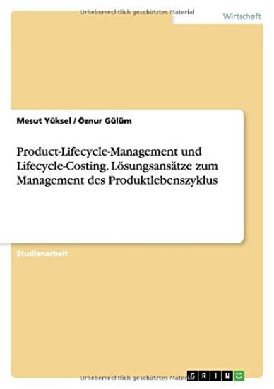 Product-Lifecycle-Management und Lifecycle-Costing. Lösungsansätze zum Management des Produktlebenszyklus