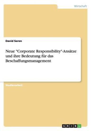 Neue "Corporate Responsibility"-Ansätze und ihre Bedeutung für das Beschaffungsmanagement