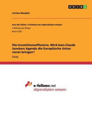 Die Investitionsoffensive. Wird Jean-Claude Junckers Agenda die Europaische Union voran bringen?
