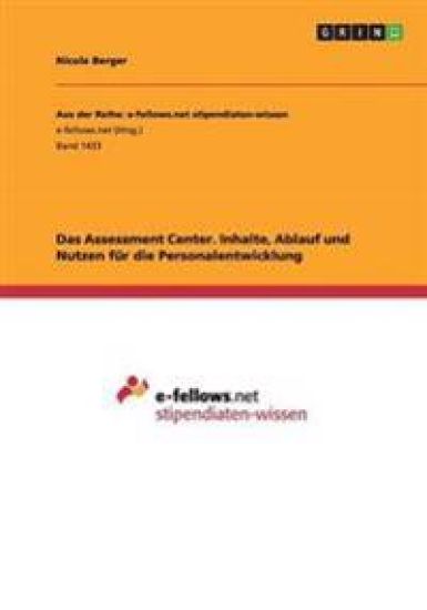 Das Assessment Center. Inhalte, Ablauf und Nutzen für die Personalentwicklung