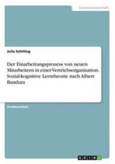Der Einarbeitungsprozess von neuen Mitarbeitern in einer Vertriebsorganisation. Sozial-kognitive Lerntheorie nach Albert Bandura