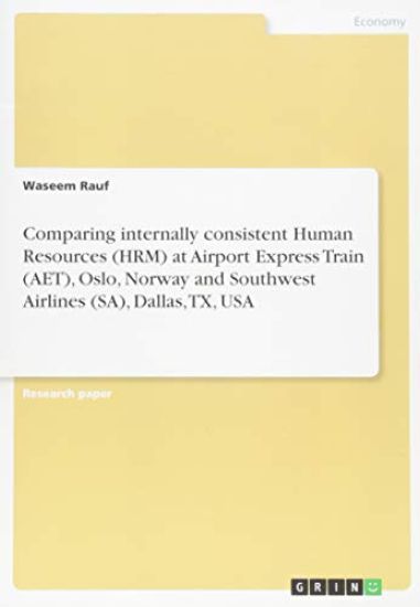 Comparing internally consistent Human Resources (HRM) at Airport Express Train (AET), Oslo, Norway and Southwest Airlines (SA), Dallas, TX, USA