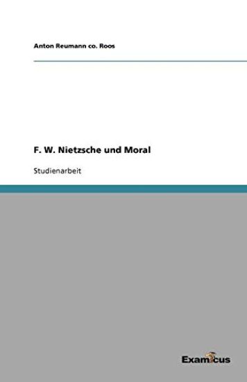 F. W. Nietzsche und Moral