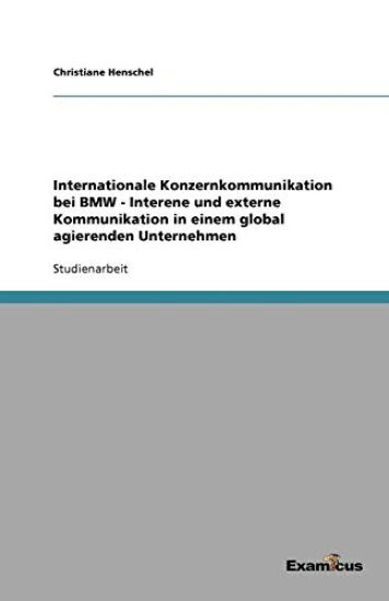 Internationale Konzernkommunikation bei BMW - Interne und externe Kommunikation in einem global agierenden Unternehmen