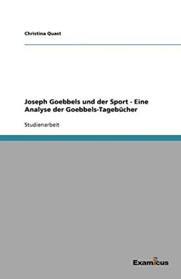 Joseph Goebbels und der Sport - Eine Analyse der Goebbels-Tagebücher