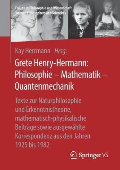 Grete Henry-Hermann: Philosophie – Mathematik – Quantenmechanik