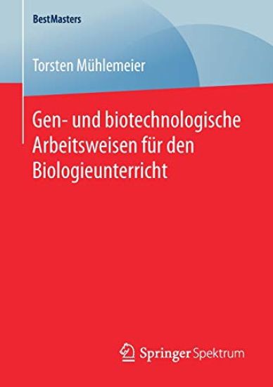Gen- und biotechnologische Arbeitsweisen für den Biologieunterricht