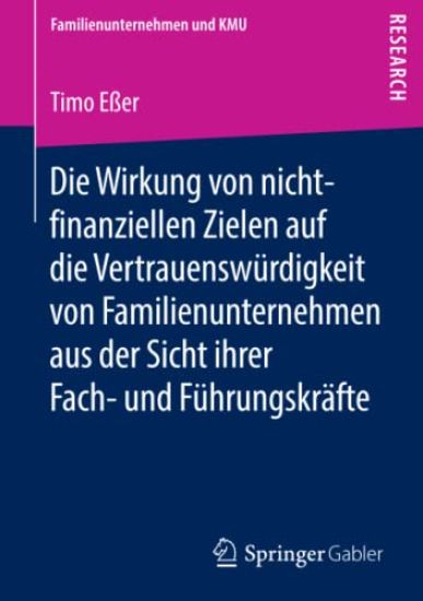 Die Wirkung von nicht-finanziellen Zielen auf die Vertrauenswu¨rdigkeit von Familienunternehmen aus der Sicht ihrer Fach- und Fu¨hrungskra¨fte
