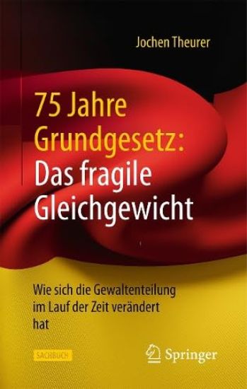 75 Jahre Grundgesetz: Das fragile Gleichgewicht