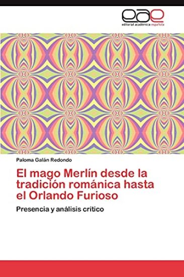 El Mago Merlin Desde La Tradicion Romanica Hasta El Orlando Furioso