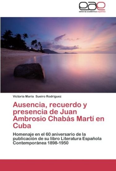 Ausencia, recuerdo y presencia de Juan Ambrosio Chabás Martí en Cuba