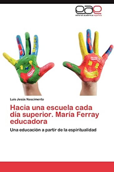 Hacia Una Escuela Cada Dia Superior. Maria Ferray Educadora