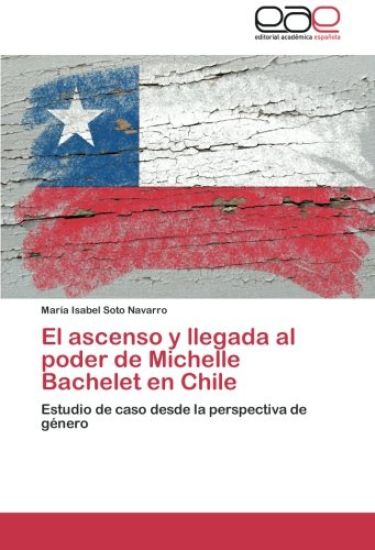 El ascenso y llegada al poder de Michelle Bachelet en Chile