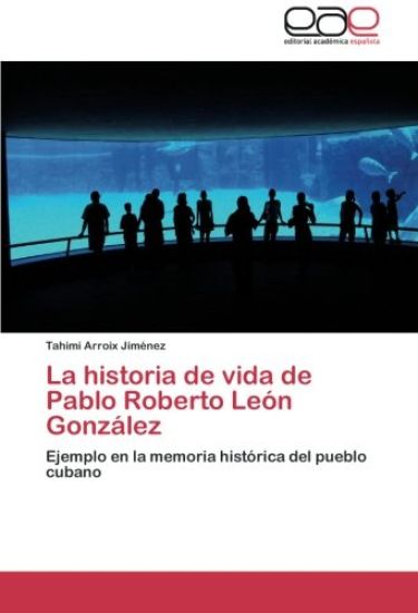 La historia de vida de Pablo Roberto León González