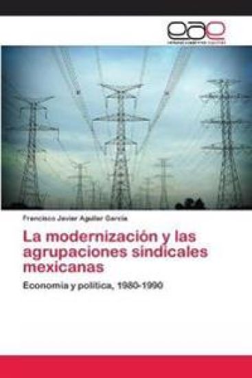 La modernización y las agrupaciones sindicales mexicanas