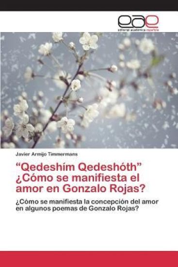 "Qedeshím Qedeshóth" ¿Cómo se manifiesta el amor en Gonzalo Rojas?