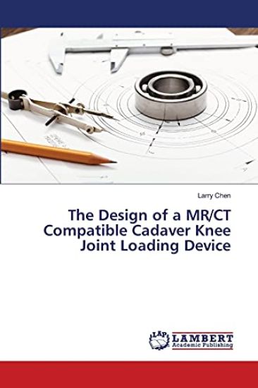 The Design of a MR/CT Compatible Cadaver Knee Joint Loading Device
