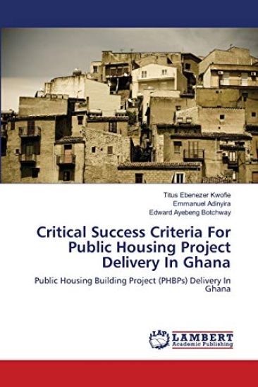 Critical Success Criteria For Public Housing Project Delivery In Ghana