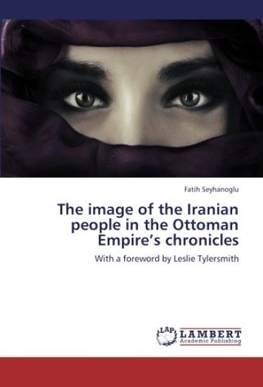 The image of the Iranian people in the Ottoman Empire's chronicles