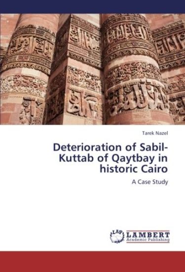 Deterioration of Sabil-Kuttab of Qaytbay in historic Cairo