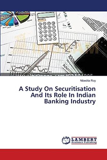 A Study On Securitisation And Its Role In Indian Banking Industry