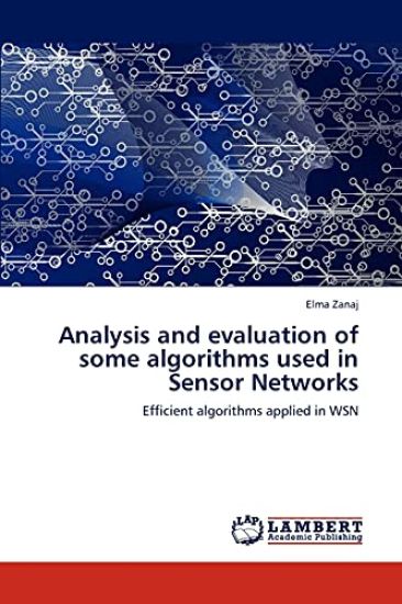 Analysis and Evaluation of Some Algorithms Used in Sensor Networks