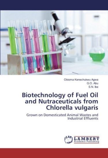 Biotechnology of Fuel Oil and Nutraceuticals from Chlorella vulgaris