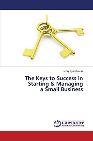 The Keys to Success in Starting & Managing a Small Business