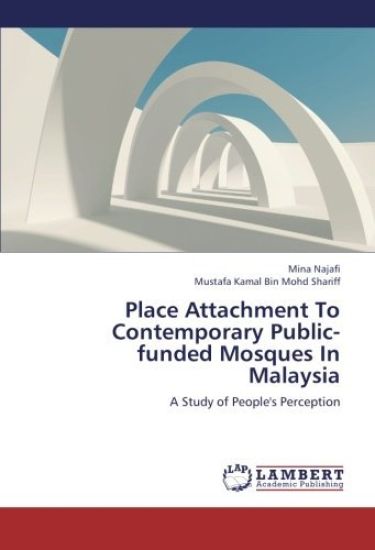 Place Attachment To Contemporary Public-funded Mosques In Malaysia