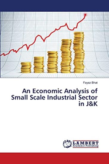 An Economic Analysis of Small Scale Industrial Sector in J&K