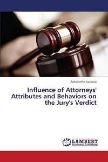 Influence of Attorneys' Attributes and Behaviors on the Jury's Verdict