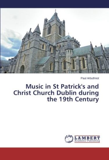 Music in St Patrick's and Christ Church Dublin during the 19th Century