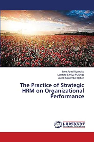 The Practice of Strategic HRM on Organizational Performance