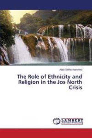 The Role of Ethnicity and Religion in the Jos North Crisis