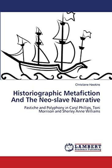 Historiographic Metafiction And The Neo-slave Narrative